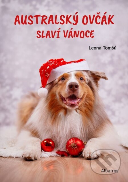 Kniha: Australský ovčák slaví Vánoce (Leona Tomšů). Albatros SK, 2026