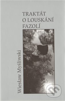 Traktát o louskání fazolí - Wiesław Myśliwski, Havran Praha, 2010
