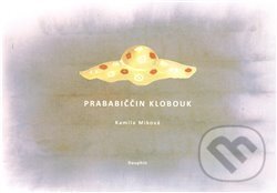 Prababiččin klobouk - Kamila Míková, Magdaléna Martinovská (ilustrátor), Dauphin, 2011
