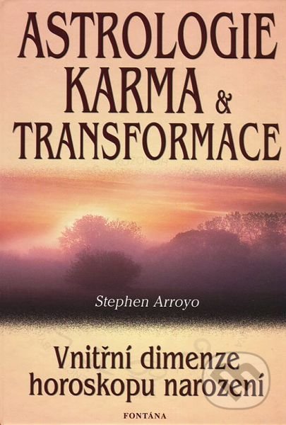 Astrologie, karma a transformace - Stephen Arroyo, Fontána, 2002