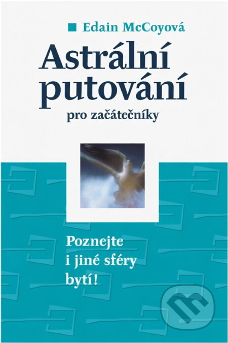 Kniha: Astrální putování pro začátečníky (Edain McCoyová). , 2014