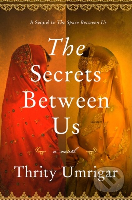 Kniha: The Secrets Between Us (Thrity Umrigar). HarperCollins, 2018