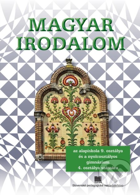 Kniha: Maďarská literatúra pre 9. ročník ZŠ a 4. ročník gymnázia s osemročným štúdiom s VJM (Z. Bárcziová). SPN - Mladé letá