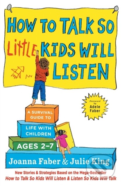 Kniha: How to Talk so Little Kids Will Listen (Joanna Faber a Julie King). Scribner, 2017