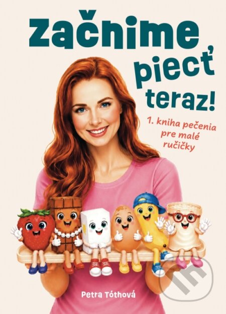 Kniha: Začnime piecť teraz! (Petra Tóthová). Candie's s.r.o., 2026