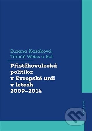 Kniha: Přistěhovalecká politika v Evropské unii v letech 2009-2014 (Zuzana Kasáková). Karolinum, 2026