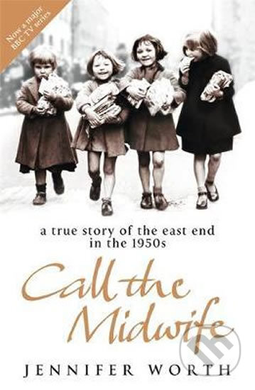 Call the Midwife: A True Story of the East End in the 1950s - Jennifer Worth, Orion, 2008