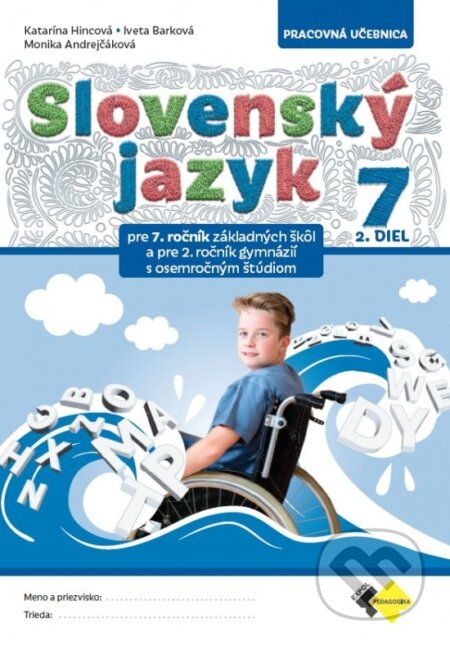Kniha: Slovenský jazyk pre 7. ročník ZŠ a 2. ročník osemročnych gymnázíi – 2.diel (Monika Andrejčáková, Iveta Barková a Katarína Hincová). Expol Pedagogika, 2026