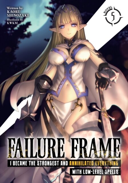 Kniha: Failure Frame: I Became the Strongest and Annihilated Everything With Low-Level Spells (Light Novel) Vol. 5 (Kaoru Shinozaki). Seven Seas, 2022