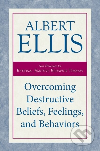 Kniha: Overcoming Destructive Beliefs, Feelings, and Behaviors (Albert Ellis). Prometheus Books, 2023