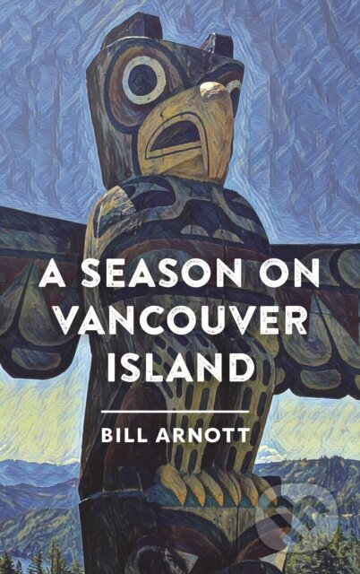 Kniha: A Season on Vancouver Island (Bill Arnott). Rocky Mountain Books, 2022