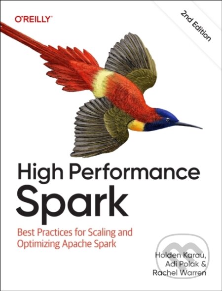 Kniha: High Performance Spark 2e (Adi Polak, Rachel Warren a Holden Karau). O'Reilly Media, 2026