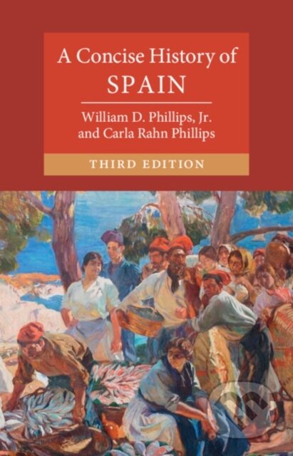 Kniha: A Concise History of Spain (Carla Rahn Phillips, Jr. a William D. Phillips). Cambridge University Press, 2026