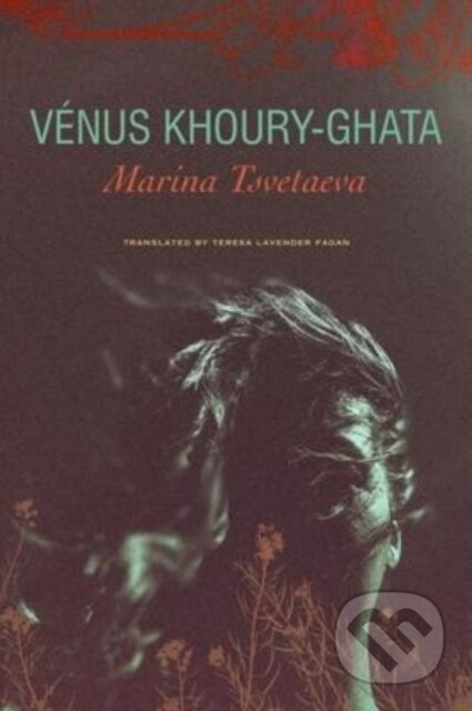 Kniha: Marina Tsvetaeva – To Die in Yelabuga (Teresa Lavender Fagan a Vénus Khoury–ghata). Seagull Books London Ltd, 2023