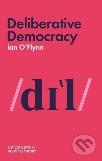 Kniha: Deliberative Democracy (Ian O'Flynn). Polity Press, 2021