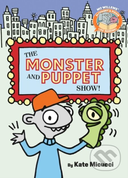 Kniha: The Monster and Puppet Show!-Elephant & Piggie Like Reading! (Kate Micucci a Mo Willems). , 2026
