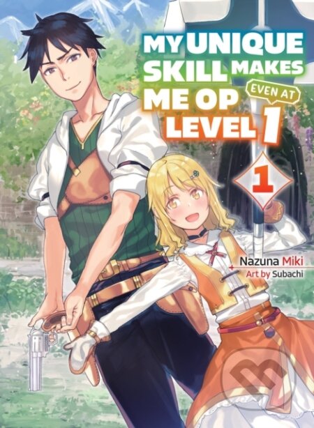 Kniha: My Unique Skill Makes Me OP Even at Level 1 vol 1 (light novel) (Nazuna Miki). Vertical, 2023