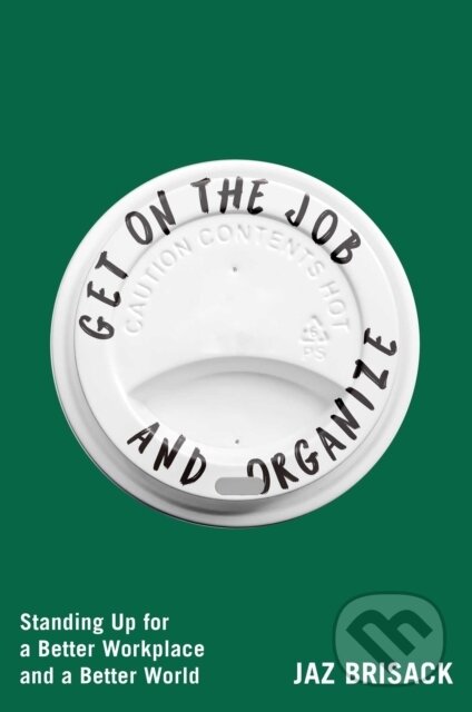 Kniha: Get on the Job and Organize (Jaz Brisack). Atria Books, 2026