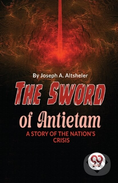 Kniha: The Sword Of Antietam A STORY OF THE NATION'S CRISIS (Joseph A. Altsheler). , 2023