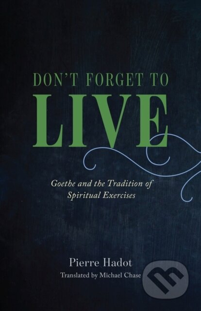 Kniha: Don't Forget to Live (Pierre Hadot). University of Chicago, 2023