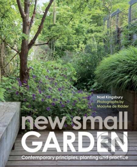 Kniha: New Small Garden (Noel Kingsbury). Frances Lincoln, 2026
