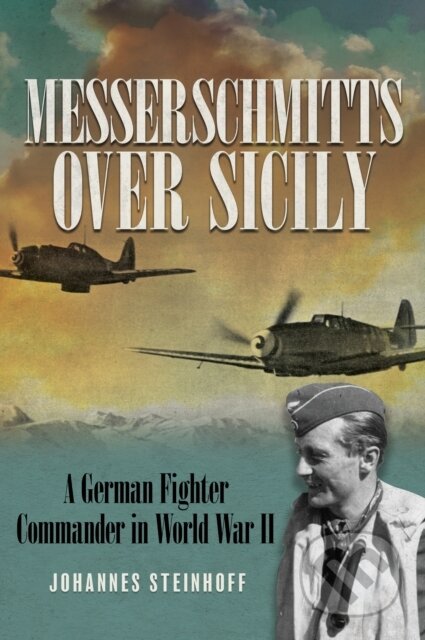 Kniha: Messerschmitts Over Sicily (Johannes Steinhoff). Stackpole Books, 2023