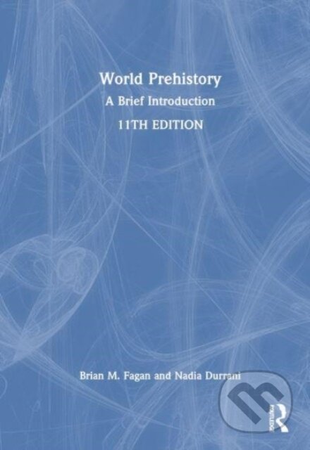Kniha: World Prehistory (Brian M. Fagan a Nadia Durrani). Routledge, 2023