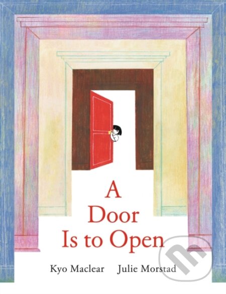Kniha: Door Is to Open (Julie Morstad a Kyo Maclear). Tundra, 2026