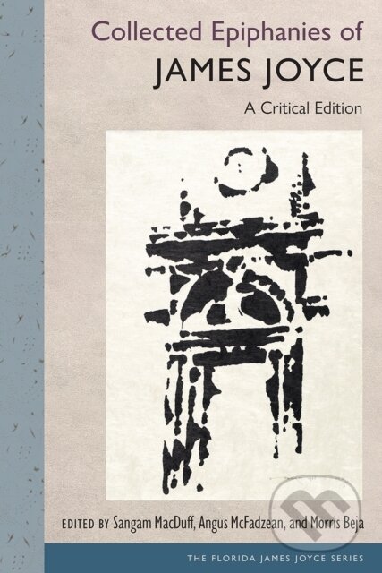 Kniha: Collected Epiphanies of James Joyce (James Joyce, Sangam MacDuff, Morris Beja a Angus McFadzean). University Press of Florida, 2024