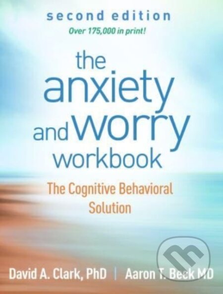 Kniha: The Anxiety and Worry Workbook, Second Edition (Aaron T., M.D. Beck, David A. a Canada) Clark). Guilford Press, 2023