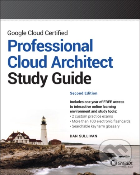 Kniha: Google Cloud Certified Professional Cloud Architect Study Guide, 2nd Edition (Dan Sullivan). Sybex, 2022