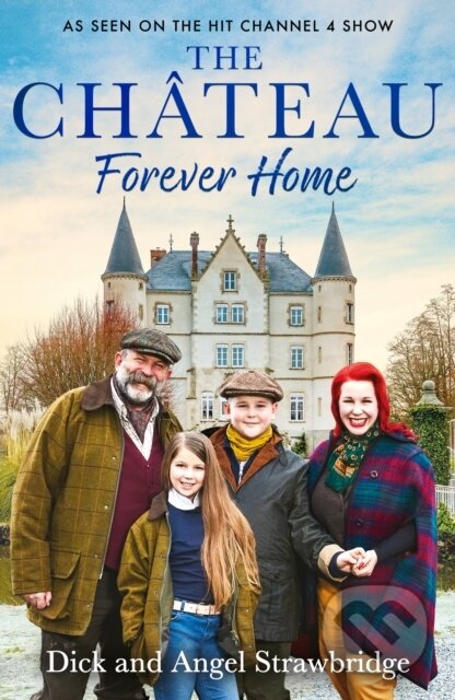 Kniha: The Château - Forever Home (Angel Strawbridge a Dick Strawbridge). Seven Dials, 2024