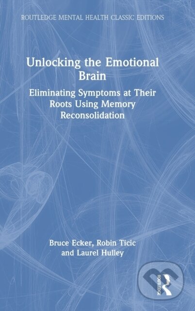 Kniha: Unlocking the Emotional Brain (Bruce Ecker, Robin Ticic a Laurel Hulley). Routledge, 2022