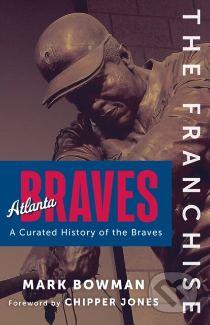 Kniha: Franchise: Atlanta Braves (Mark Bowman). Triumph Books, 2024