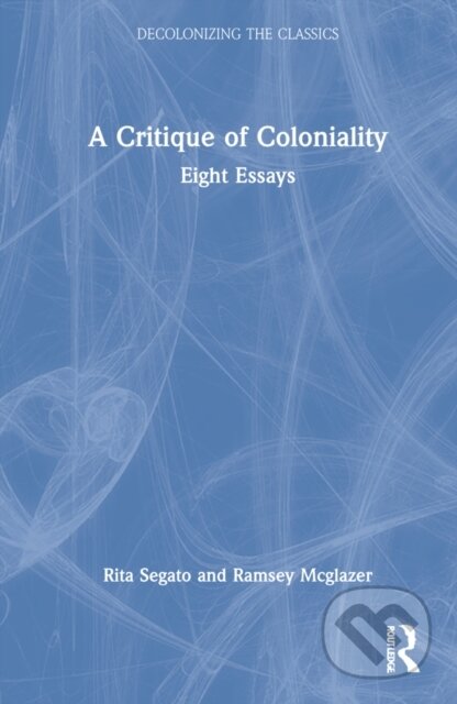 Kniha: The Critique of Coloniality (Rita Segato). Routledge, 2022