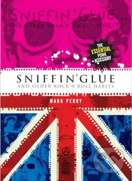 Kniha: Sniffin'' Glue and Other Rock ''N'' Roll Habits (Mark Perry). Omnibus Press, 2024