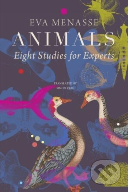 Kniha: Animals – Eight Studies for Experts (Eva Menasse a Simon Pare). Seagull Books London Ltd, 2024