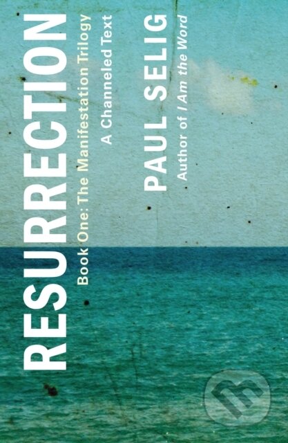 Kniha: Resurrection: A Channeled Text (Paul Selig). , 2022