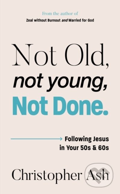 Kniha: Not Old, Not Young, Not Done (Christopher Ash). , 2025