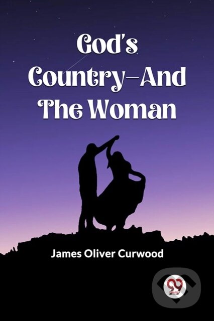Kniha: God's Country-And The Woman (James Oliver Curwood). , 2023
