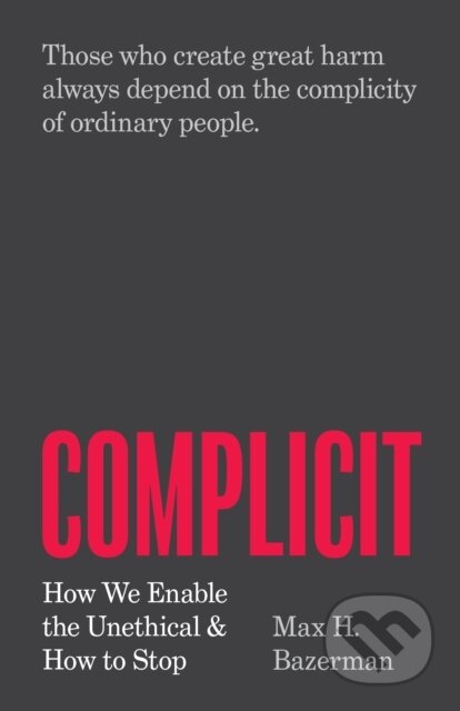 Kniha: Complicit (Max H. Bazerman). Princeton University Press, 2024