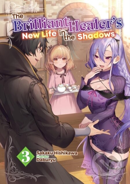 Kniha: The Brilliant Healer''s New Life in the Shadows: Volume 3 (Light Novel) (Camilla Lima, Sakaku Hishikawa a Daburyu). J-Novel Club, 2025