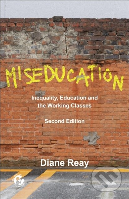 Kniha: Miseducation Inequality, Education and the Working Classes (Diane Reay). Policy Press, 2025