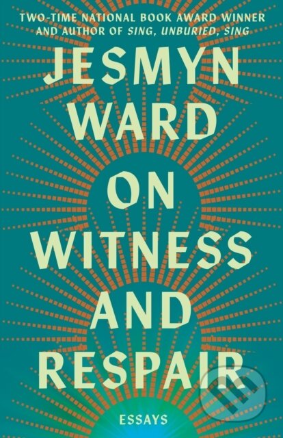 Kniha: On Witness and Respair (Jesmyn Ward). Scribner, 2026