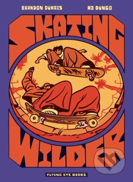 Kniha: Skating Wilder (Brandon Dumais). Flying Eye Books, 2026