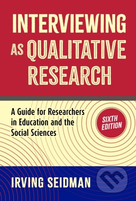 Kniha: Interviewing As Qualitative Research (Irving Seidman). Teachers College, 2026