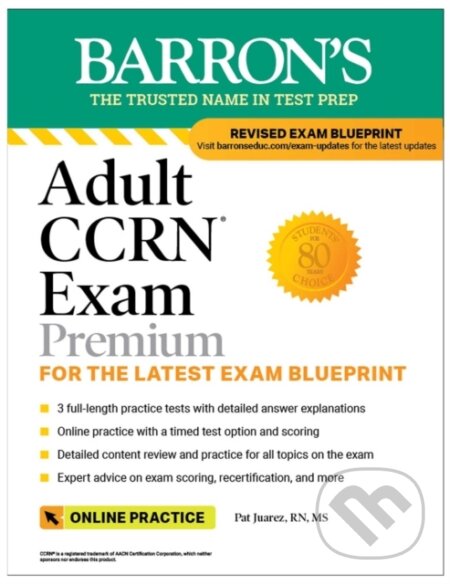 Kniha: Adult CCRN Exam Premium: Study Guide for the Latest Exam Blueprint, Includes 3 Practice Tests, Comprehensive Review, and Online Study Prep (Pat, RN a MS Juarez). , 2022