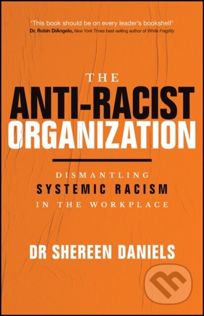Kniha: The Anti–Racist Organization: Dismantling Systemic Racism in the Workplace (Dr Shereen Daniels). John Wiley & Sons, 2026