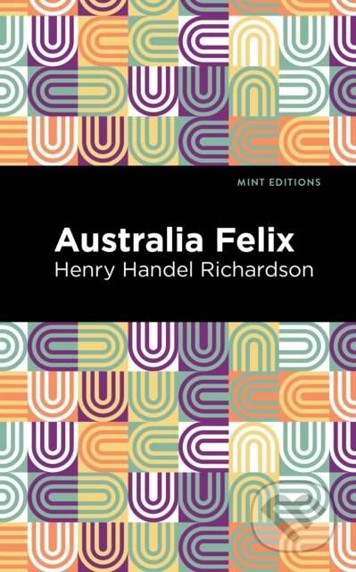 Kniha: Australia Felix (Henry Handel Richardson). West Margin Press, 2022