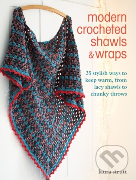 Kniha: Modern Crocheted Shawls and Wraps (Laura Strutt). CICO Books, 2022